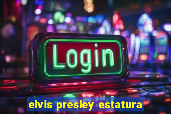 elvis presley estatura